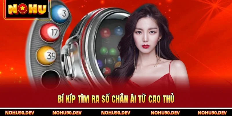 Bí kíp tìm ra số chân ái từ cao thủ