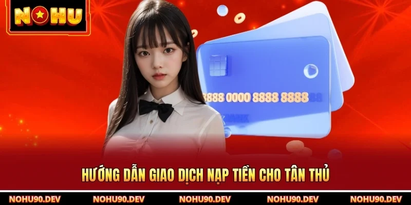 Hướng dẫn giao dịch nạp tiền cho tân thủ