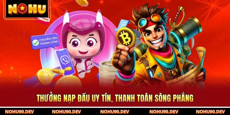 Thưởng nạp đầu uy tín, thanh toán sòng phẳng