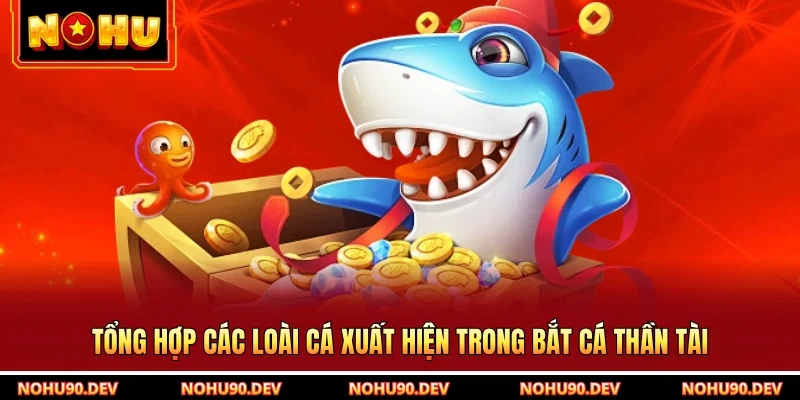 Tổng hợp các loài cá xuất hiện trong bắt cá thần tài