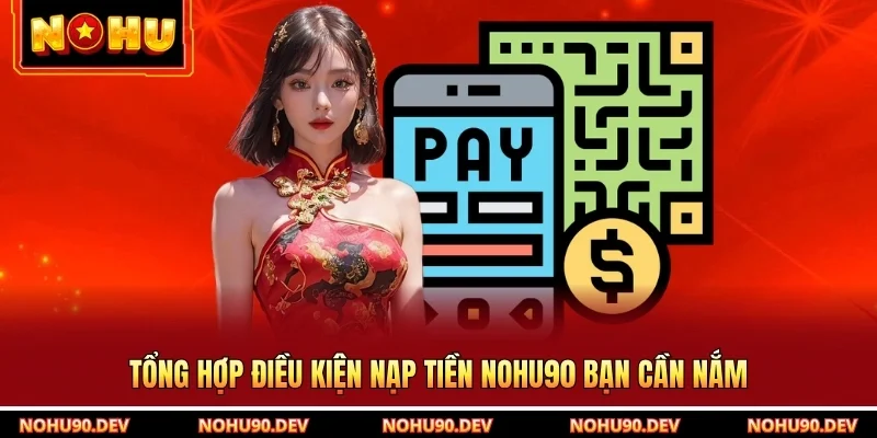 Tổng hợp điều kiện nạp tiền NOHU90 bạn cần nắm